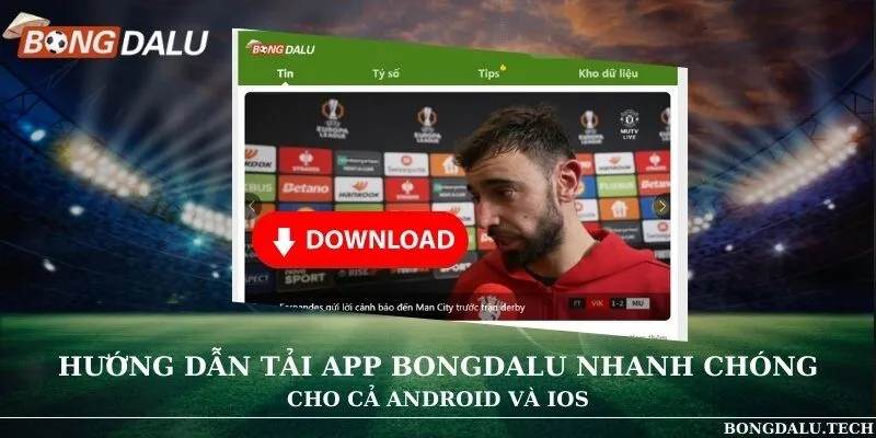 Hướng dẫn tải app Bongdalu nhanh chóng cho cả Android và iOS